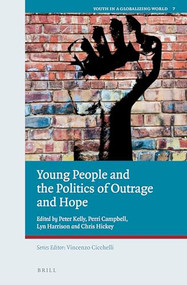 Young People and the Politics of Outrage and Hope by Peter Kelly, Perri Campbell, Lyn Harrison, Chris Hickey, 9789004447097