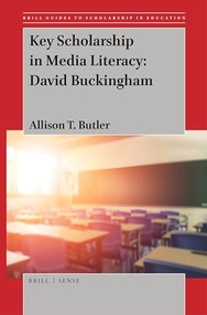 Key Scholarship in Media Literacy: David Buckingham by Allison T. Butler, 9789004447752