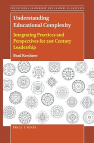 Understanding Educational Complexity (Integrating Practices and Perspectives for 21st Century Leadership) by Brad Kershner, 9789004447844
