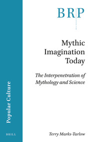 Mythic Imagination Today (The Interpenetration of Mythology and Science) by Terry Marks-Tarlow, 9789004448421