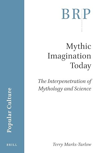 Mythic Imagination Today (The Interpenetration of Mythology and Science) by Terry Marks-Tarlow, 9789004448421