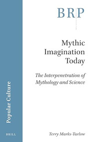 Mythic Imagination Today (The Interpenetration of Mythology and Science) by Terry Marks-Tarlow, 9789004448421