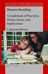 Homeschooling (A Guidebook of Practices, Claims, Issues, and Implications) by T. Jameson Brewer, 9789004457065