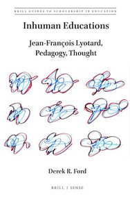 Inhuman Educations (Jean-François Lyotard, Pedagogy, Thought) by Derek R. Ford, 9789004458789