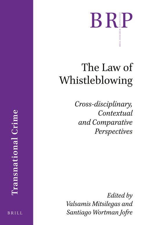 The Law of Whistleblowing (Cross-disciplinary, Contextual and Comparative Perspectives) by Valsamis Mitsilegas, Santiago Wortman Jofre, 9789004459809