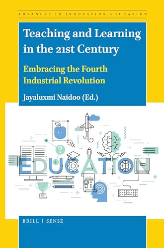 Teaching and Learning in the 21st Century (Embracing the Fourth Industrial Revolution) by Jayaluxmi Naidoo, 9789004460355