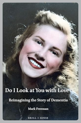 Do I Look at You with Love? (Reimagining the Story of Dementia) by Mark Freeman, 9789004460584