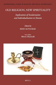 Old Religion, New Spirituality: Implications of Secularisation and Individualisation in Estonia by Riho Altnurme, 9789004524460