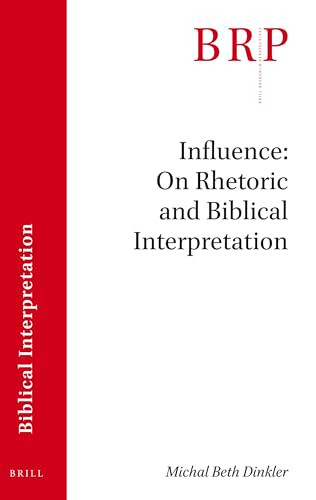Influence: On Rhetoric and Biblical Interpretation by Michal Beth Dinkler, 9789004461413