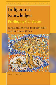 Indigenous Knowledges (Privileging Our Voices) by Tarquam McKenna, Donna Moodie, Pat Onesta, 9789004461635