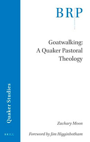 Goatwalking: A Quaker Pastoral Theology by Zachary Moon, 9789004462090