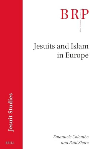 Jesuits and Islam in Europe by Emanuele Colombo, Paul Shore, 9789004462502