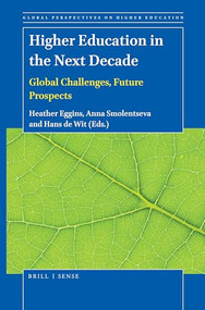 Higher Education in the Next Decade (Global Challenges, Future Prospects) by Heather Eggins, Anna Smolentseva, Hans de Wit, 9789004462694