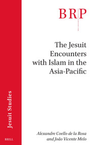 The Jesuit Encounters with Islam in the Asia-Pacific by Alexandre Coello de la Rosa, João Vicente Melo, 9789004462786