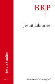 Jesuit Libraries by Kathleen M. Comerford, 9789004462809