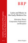 Latin and Music in the Early Modern Era (Education, Theory, Composition, Performance and Reception) by Robert Forgács, 9789004463301