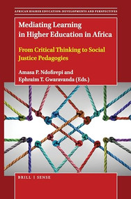 Mediating Learning in Higher Education in Africa (From Critical Thinking to Social Justice Pedagogies) by Amasa P. Ndofirepi, Ephraim T. Gwaravanda, 9789004463998