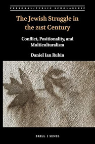 The Jewish Struggle in the 21st Century (Conflict, Positionality, and Multiculturalism) by Daniel Ian Rubin, 9789004464063
