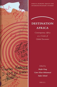 Destination Africa (Contemporary Africa as a Centre of Global Encounter) by Mayke Kaag, Guive Khan-Mohammad, Stefan Schmid, 9789004464131