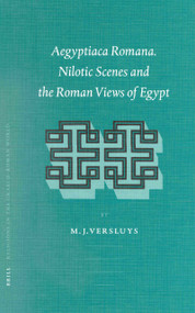 Aegyptiaca Romana (Nilotic Scenes and the Roman Views of Egypt) by Miguel John Versluys, 9789004464148