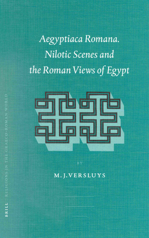 Aegyptiaca Romana (Nilotic Scenes and the Roman Views of Egypt) by Miguel John Versluys, 9789004464148