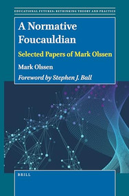 A Normative Foucauldian (Selected Papers of Mark Olssen) by Mark Olssen, 9789004464438