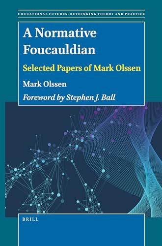 A Normative Foucauldian (Selected Papers of Mark Olssen) by Mark Olssen, 9789004464438