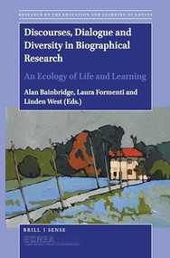 Discourses, Dialogue and Diversity in Biographical Research (An Ecology of Life and Learning) by Alan Bainbridge, Laura Formenti, Linden West, 9789004465893