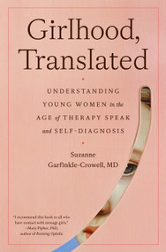 Girlhood, Translated (Understanding Young Women in the Age of Therapy Speak and Self-Diagnosis) by Suzanne Garfinkle-Crowell, M.D., 9798217085736