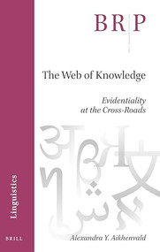 The Web of Knowledge (Evidentiality at the Cross-Roads) by Alexandra Y. Aikhenvald, 9789004466418