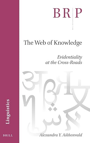 The Web of Knowledge (Evidentiality at the Cross-Roads) by Alexandra Y. Aikhenvald, 9789004466418