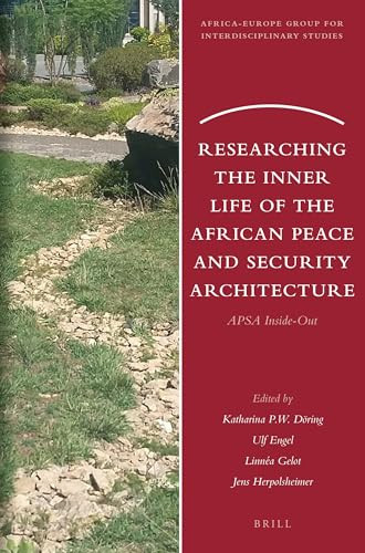 Researching the Inner Life of the African Peace and Security Architecture (APSA Inside-Out) by Katharina P.W. Döring, Ulf Engel, Linnéa Gelot, Jens Herpolsheimer, 9789004466777