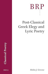 Post-Classical Greek Elegy and Lyric Poetry by Robin Greene, 9789004469242