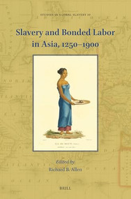 Slavery and Bonded Labor in Asia, 1250-1900 by Richard B. Allen, 9789004549173