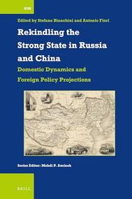 Rekindling the Strong State in Russia and China (Domestic Dynamics and Foreign Policy Projections) by Stefano Bianchini, Antonio Fiori, 9789004471412