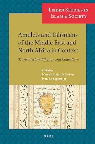 Amulets and Talismans of the Middle East and North Africa in Context (Transmission, Efficacy and Collections) by Marcela A. Garcia Probert, Petra M. Sijpesteijn, 9789004471474