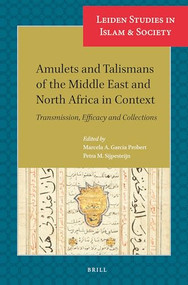 Amulets and Talismans of the Middle East and North Africa in Context (Transmission, Efficacy and Collections) by Marcela A. Garcia Probert, Petra M. Sijpesteijn, 9789004471474