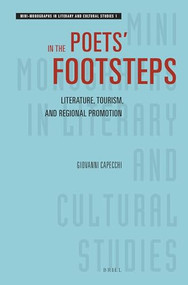 In the Poets' Footsteps (Literature, Tourism, and Regional Promotion) by Giovanni Capecchi, 9789004472488