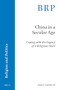 China in a Secular Age (Coping with the Legacy of a Religious State) by André Laliberté, 9789004498556