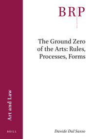 The Ground Zero of the Arts: Rules, Processes, Forms by Davide Dal Sasso, 9789004498600