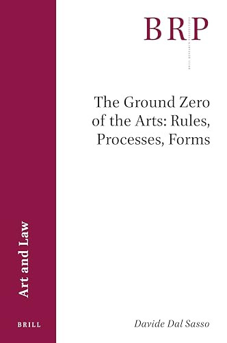 The Ground Zero of the Arts: Rules, Processes, Forms by Davide Dal Sasso, 9789004498600