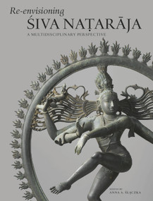 Re-envisioning Śiva Naṭarāja (A Multidisciplinary Perspective) by Anna Slaczka, 9789004499416