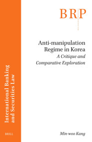 Anti-manipulation Regime in Korea: a Critique and Comparative Exploration by Min-woo Kang, 9789004499539
