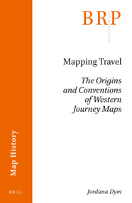 Mapping Travel (The Origins and Conventions of Western Journey Maps) by Jordana Dym, 9789004499775