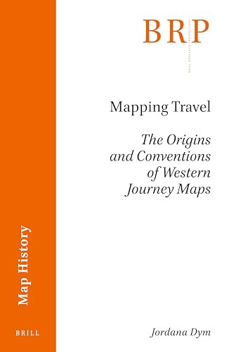 Mapping Travel (The Origins and Conventions of Western Journey Maps) by Jordana Dym, 9789004499775
