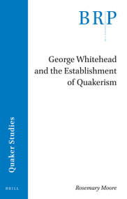George Whitehead and the Establishment of Quakerism by Rosemary Moore, 9789004500129