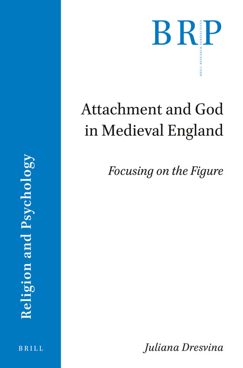 Attachment and God in Medieval England (Focusing on the Figure) by Juliana Dresvina, 9789004500150