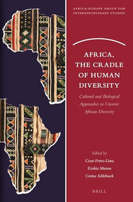 Africa, the Cradle of Human Diversity (Cultural and Biological Approaches to Uncover African Diversity) by Cesar Fortes-Lima, Ezekia Mtetwa, Carina Schlebusch, 9789004500211