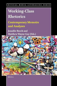 Working-Class Rhetorics (Contemporary Memoirs and Analyses) by Jennifer Beech, Matthew Wayne Guy, 9789004501492