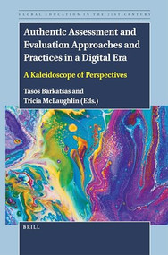 Authentic Assessment and Evaluation Approaches and Practices in a Digital Era (A Kaleidoscope of Perspectives) by Tasos Barkatsas, Patricia McLaughlin, 9789004501553